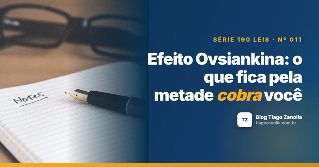 Efeito Ovsiankina: o que fica pela metade cobra você