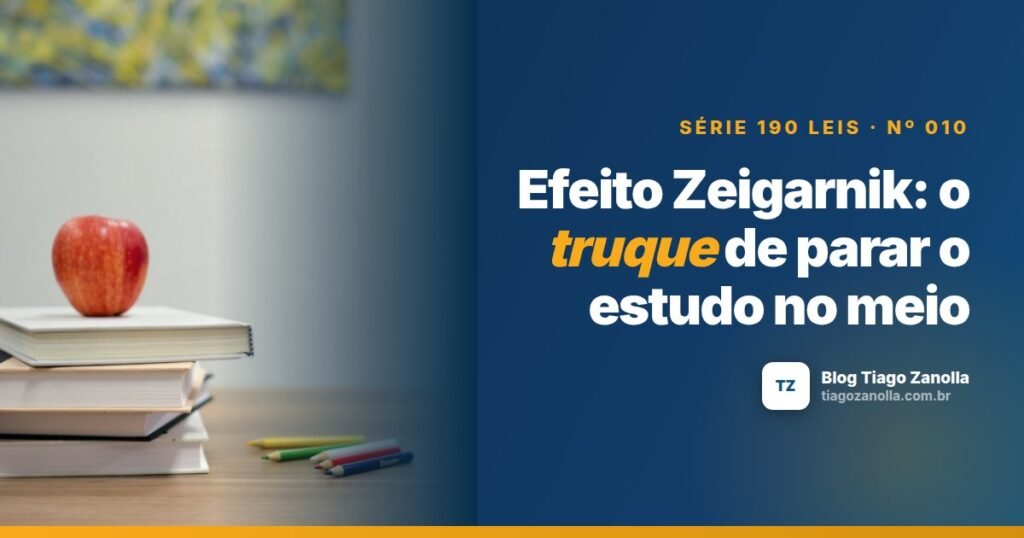Efeito Zeigarnik: o truque de parar o estudo no meio