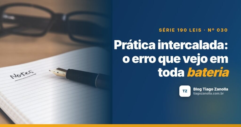 Prática intercalada: o erro que vejo em toda bateria
